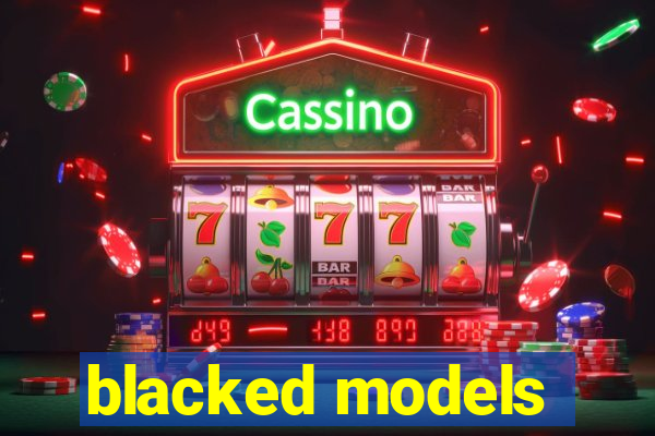 blacked models